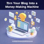 Turn Your Blog Into a Money-Making Machine 7 Killer Strategies for 2025