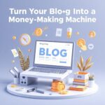 Turn Your Blog Into a Money-Making Machine The Ultimate Strategies for 2025